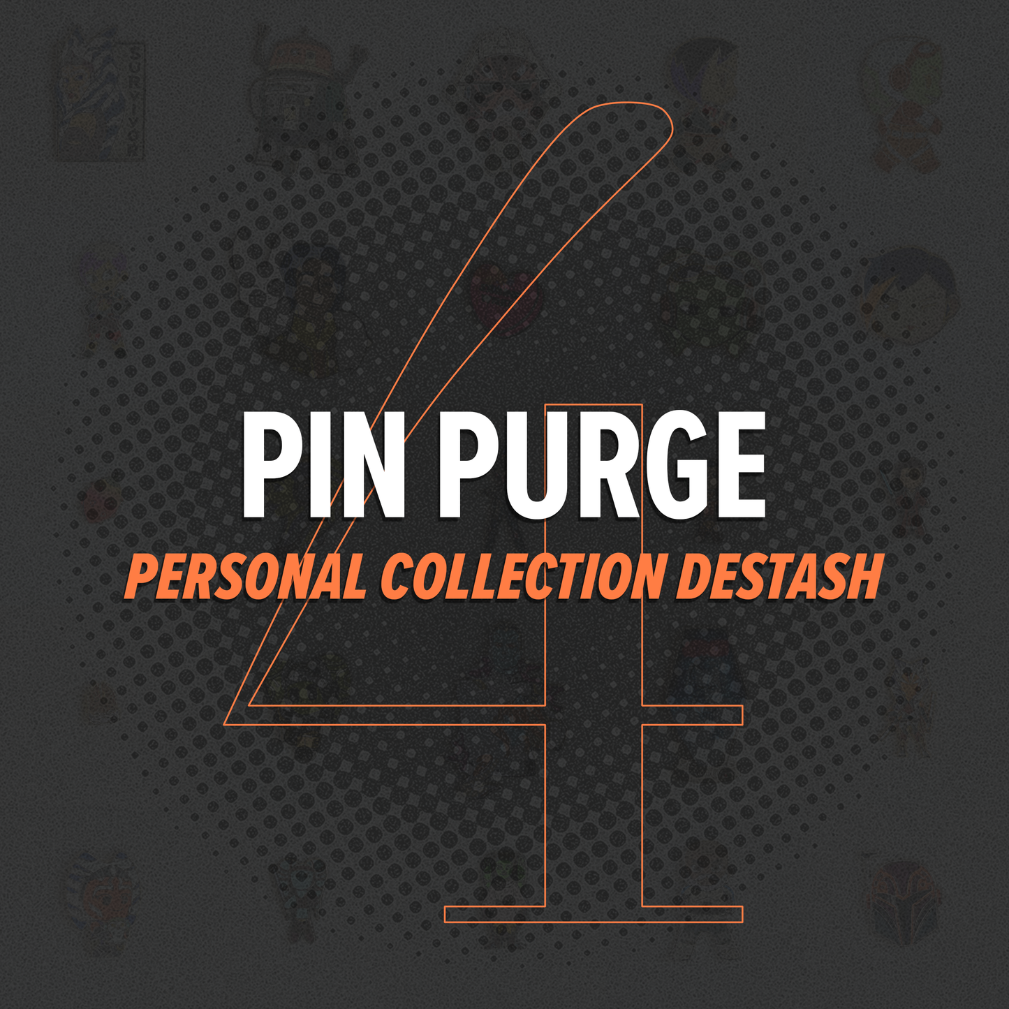 Pin Purge Four // Personal Collection